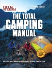 Field & Stream: Total Camping Manual (Outdoor Skills, Family Camping): Plan Perfect Trips | Sharpen Your Skills | Recipes, Fire Tricks, Family Tips & More By T. Edward Nickens Cover Image