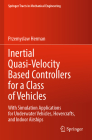 Inertial Quasi-Velocity Based Controllers for a Class of Vehicles: With Simulation Applications for Underwater Vehicles, Hovercrafts, and Indoor Airsh (Springer Tracts in Mechanical Engineering) By Przemyslaw Herman Cover Image