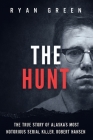 The Hunt: The True Story of Alaska's Most Notorious Serial Killer, Robert Hansen (True Crime) Cover Image