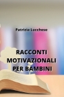 Racconti Motivazionali Per Bambini By Patrizia Lucchese Cover Image