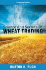 Science and Secrets of Wheat Trading: Complete Edition (Books 1-6) By Burton H. Pugh Cover Image