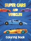 Super Cars and Vehicles Coloring Book: Vehicles Coloring Book for Kids - Cars, Retro car Cover Image