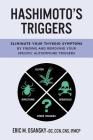 Hashimoto's Triggers: Eliminate Your Thyroid Symptoms By Finding And Removing Your Specific Autoimmune Triggers By Eric M. Osansky Cover Image