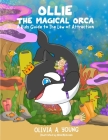 Ollie, The Magical Orca: A Kids Guide to the Law of Attraction Cover Image
