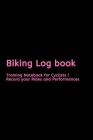 Biking Log book: Training Notebook for Cyclists - Record your Rides and Performances Cover Image