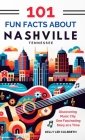 101 Fun Facts About Nashville, TN - Discovering Music City One Fascinating Story at a Time By Kelly Lee Culbreth Cover Image