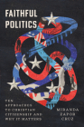 Faithful Politics: Ten Approaches to Christian Citizenship and Why It Matters Cover Image