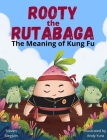 Rooty the Rutabaga: The Meaning of Kung Fu By Steven Megson, Andy Yura (Illustrator) Cover Image