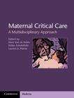 Maternal Critical Care (Cambridge Medicine) By Marc Van de Velde (Editor), Helen Scholefield (Editor), Lauren A. Plante (Editor) Cover Image