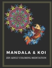 Adult Coloring Book - Mandala and Koi - Zen Meditation - Mix intricacies and patterns - Child Safe - For Everyone Cover Image