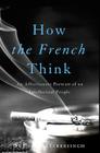 How the French Think: An Affectionate Portrait of an Intellectual People Cover Image