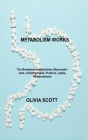 Metabolism Works: The Breakdown of Nutrients, Macronutrients, Carbohydrates, Proteins, Lipids, Micronutrients Cover Image