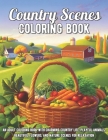 Country Scenes Coloring Book: An Adult Coloring Book with Charming Country Life, Playful Animals, Beautiful Flowers, and Nature Scenes for Relaxatio By Veronica Shelton Cover Image