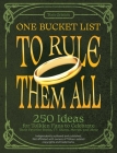 One Bucket List to Rule Them All: 250 Ideas for Tolkien Fans to Celebrate Their Favorite Books, TV Shows, Movies, and More By Tom Grimm Cover Image