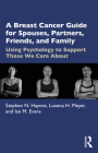 A Breast Cancer Guide For Spouses, Partners, Friends, and Family: Using Psychology to Support Those We Care About By Stephen N. Haynes, Luanna H. Meyer, Ian M. Evans Cover Image