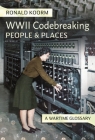 Ww2 Codebreaking People and Places: A Wartime Glossary Cover Image