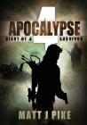 Apocalypse: Diary of a Survivor 4 (Apocalypse Survivors #4) By Matt J. Pike, Lisa Chant (Editor) Cover Image