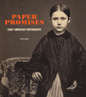 Paper Promises: Early American Photography By Mazie M. Harris Cover Image