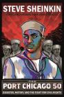 The Port Chicago 50: Disaster, Mutiny, and the Fight for Civil Rights (National Book Award Finalist) By Steve Sheinkin Cover Image