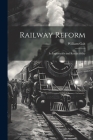 Railway Reform: Its Importance and Rracticability Cover Image