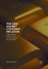 The Case Against 2 Per Cent Inflation: From Negative Interest Rates to a 21st Century Gold Standard By Brendan Brown Cover Image