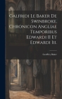 Galfridi Le Baker De Swinbroke, Chronicon Angliae Temporibus Edwardi II Et Edwardi Iii. By Geoffrey Baker Cover Image