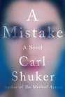A Mistake: A Novel By Carl Shuker Cover Image