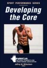 Developing the Core (NSCA Sport Performance) By NSCA -National Strength & Conditioning Association (Editor), Jeffrey M. Willardson (Editor) Cover Image