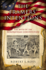 The Framers' Intentions: The Myth of the Nonpartisan Constitution By Robert E. Ross Cover Image
