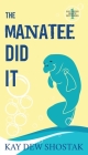 The Manatee Did It By Kay Shostak, Roseanna White (Cover Design by), Jessica Hatch (Editor) Cover Image