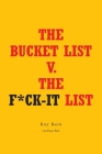 The Bucket List v. The F*ck-it List By Roy Bain Cover Image