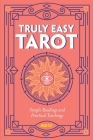 Truly Easy Tarot: Simple Readings and Practical Teachings Cover Image