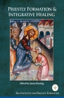 Priestly Formation & Integrative Healing By James Keating (Editor) Cover Image