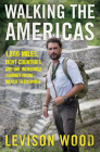 Walking the Americas: 1,800 Miles, Eight Countries, and One Incredible Journey from Mexico to Colombia By Levison Wood Cover Image