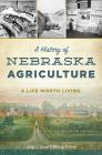 A History of Nebraska Agriculture: A Life Worth Living By Jody L. Lamp Dobson Cover Image