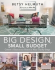 Big Design, Small Budget: Create a Glamorous Home in Nine Thrifty Steps By Betsy Helmuth, John Ha (By (photographer)) Cover Image