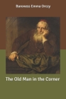The Old Man in the Corner By Baroness Emma Orczy Cover Image