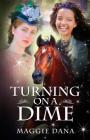 Turning on a Dime: A Time Travel Adventure By Maggie Dana Cover Image