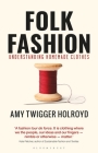 Folk Fashion: Understanding Homemade Clothes By Amy Twigger Holroyd Cover Image