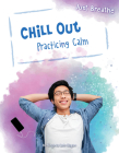 Chill Out: Practicing Calm (Just Breathe) By Virginia Loh-Hagan Cover Image