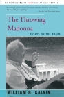The Throwing Madonna: Essays on the Brain By William H. Calvin Cover Image