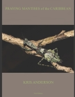 Praying Mantises of the Caribbean By Kris Anderson Cover Image