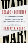 Decade of Disunion: How Massachusetts and South Carolina Led the Way to Civil War, 1849-1861 Cover Image