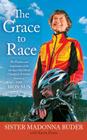 The Grace to Race: The Wisdom and Inspiration of the 80-Year-Old World Champion Triathlete Known as the Iron Nun By Sister Madonna Buder, Karin Evans Cover Image