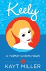 Keely: A Palmer Sisters Book 5 By Kayt Miller Cover Image