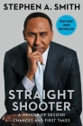 Straight Shooter: A Memoir of Second Chances and First Takes By Stephen A. Smith Cover Image