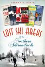 Lost Ski Areas of the Northern Adirondacks By Jeremy K. Davis Cover Image