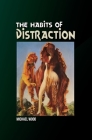 The Habits of Distraction By Michael Wood Cover Image