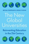 The New Global Universities: Reinventing Education in the 21st Century By Bryan Penprase, Noah Pickus Cover Image