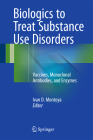 Biologics to Treat Substance Use Disorders: Vaccines, Monoclonal Antibodies, and Enzymes By Ivan D. Montoya (Editor) Cover Image